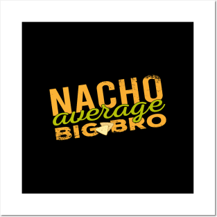 Nacho Average Big Bro - Food Pun Posters and Art